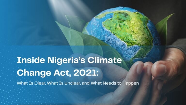 Inside Nigeria’s Climate Change Act, 2021: What Is Clear, What Is Unclear, and What Needs to Happen